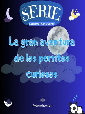 cover image of La gran aventura de los perritos curiosos--Cuentos para dormir, Cuento 19